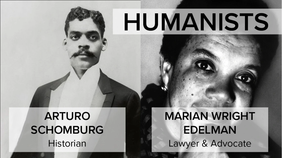 Humanists: Arturo Schomburg and Marian Wright Edelman